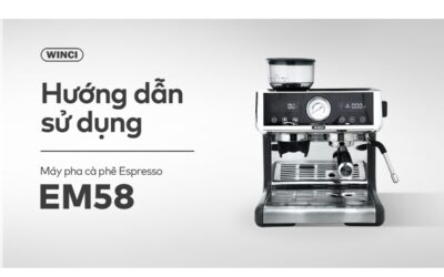 Hướng dẫn cách sử dụng máy pha cà phê espresso Winci EM58 | Winci