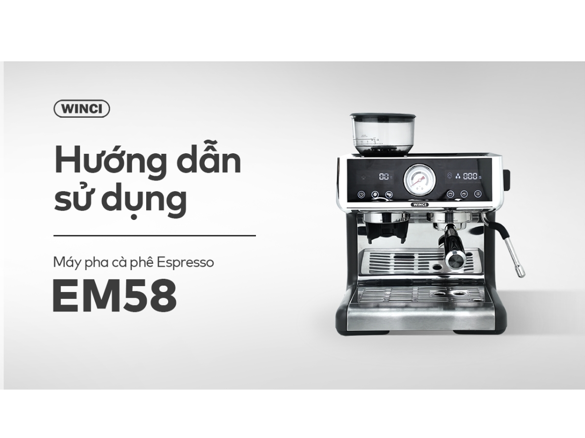 Hướng dẫn cách sử dụng máy pha cà phê espresso Winci EM58