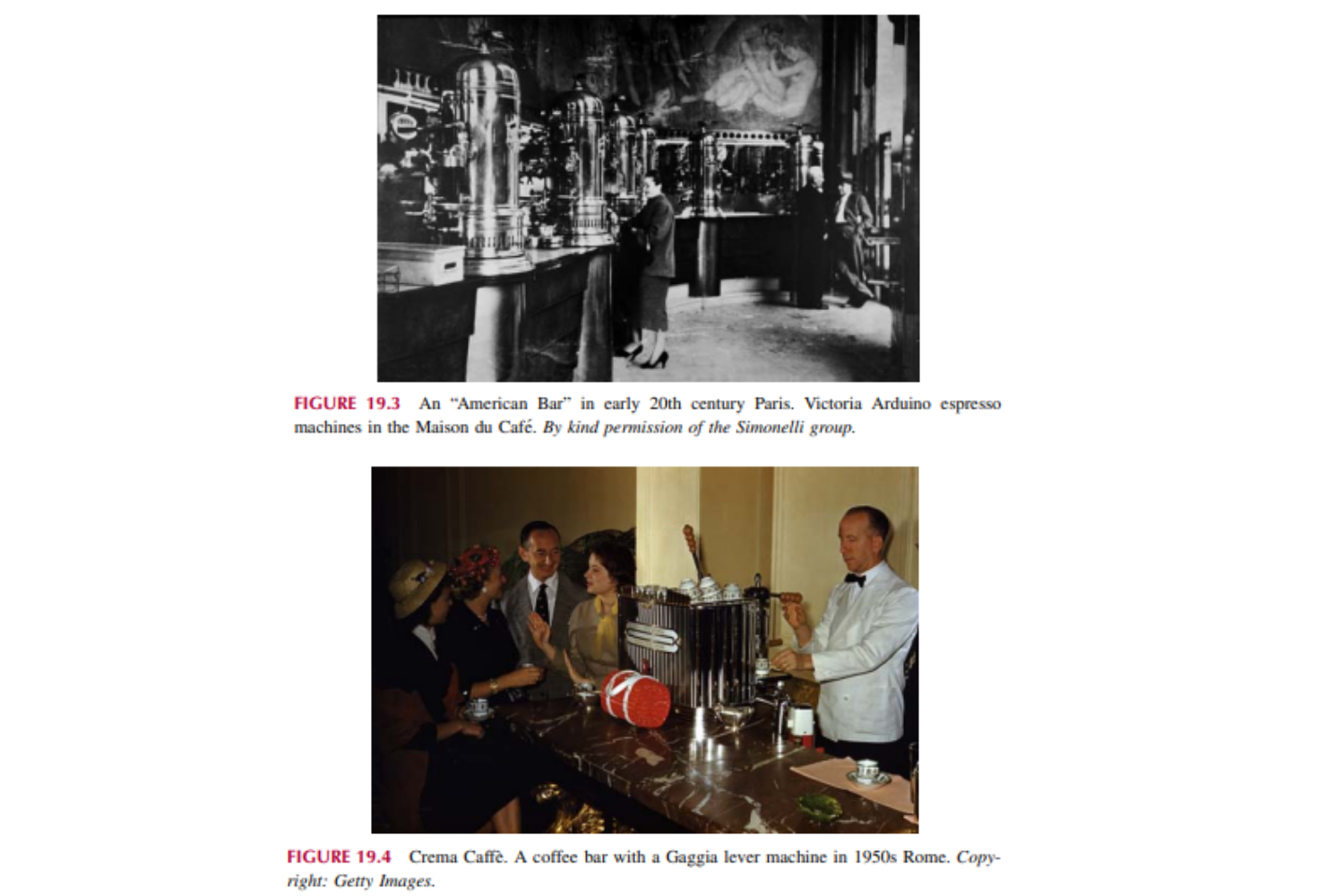 Một “American Bar” ở Paris đầu thế kỷ 20. Máy pha cà phê espresso Victoria Arduino tại Maison du Cafe'. Cà phê Crema`. Một quán cà phê với máy đòn bẩy Gaggia ở Rome những năm 1950.