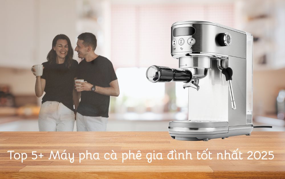 5+ Máy Pha Cà Phê Gia đình Tốt Nhất 2025 Không Nên Bỏ Lỡ